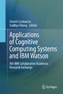 Applications of Cognitive Computing Systems and IBM Watson - 8th IBM Collaborative Academia Research Exchange