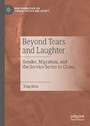 Beyond Tears and Laughter - Gender, Migration, and the Service Sector in China